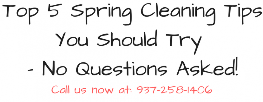 Top 5 Spring Cleaning Tips You Should Try – No Questions Asked!