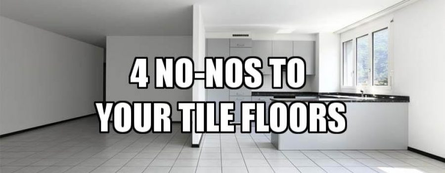 Four Things You Should Never Do to Your Tile Floors – and the One Thing You Must