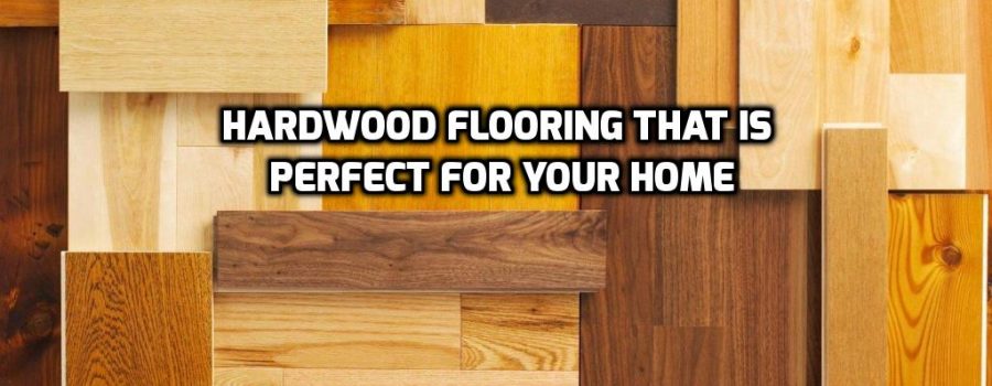 What Type of Hardwood Flooring is Best for Your Home?