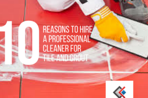 10 Reasons to Hire a Professional Cleaner for Tile and Grout