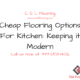 Cheap Flooring Options For Kitchen: Keeping it Modern