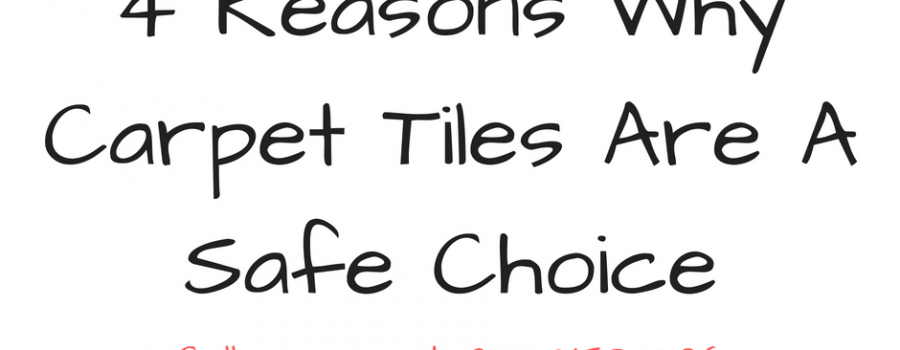 4 Reasons Why Carpet Tiles Are A Safe Choice
