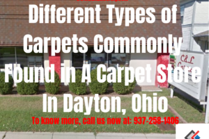 Different Types of Carpets Commonly Found in A Carpet Store In Dayton, Ohio