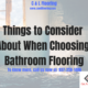 Things to Consider About When Choosing Bathroom Flooring