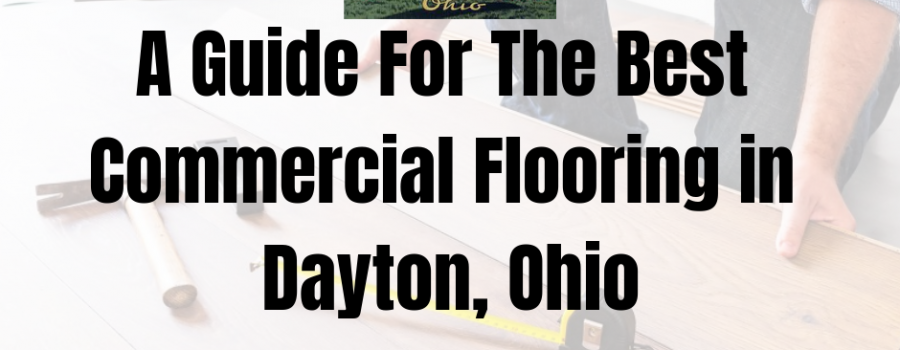 A Guide For The Best Commercial Flooring in Dayton, Ohio