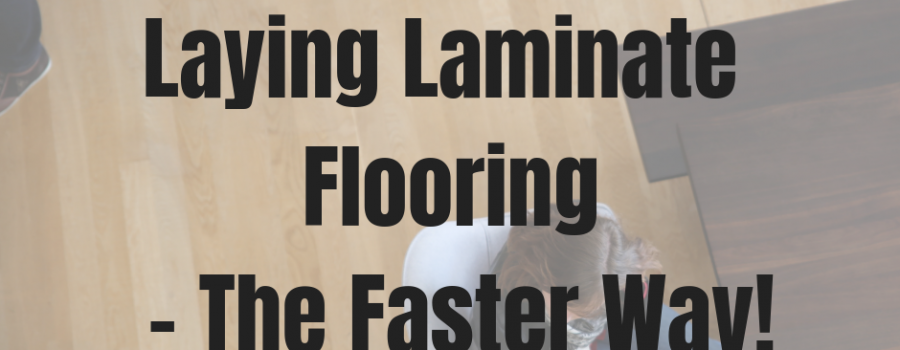 Laying Laminate Flooring – The Faster Way!