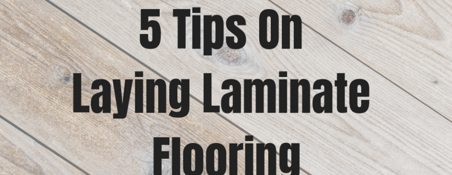 5 Tips On Laying Laminate Flooring