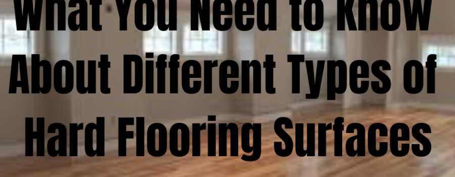 What You Need to Know About Different Types of Hard Flooring Surfaces