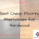 Best Cheap Flooring Alternatives for Hardwood