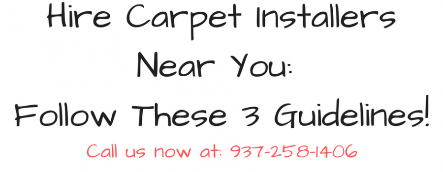 Hire Carpet Installers Near You; Follow These 3 Guidelines