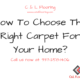 How To Choose The Right Carpet For Your Home?